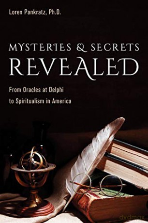 Mysteries and Secrets Revealed: From Oracles at Delphi to Spiritualism in America - Loren Pankratz Ph.D [KSIĄŻKA]