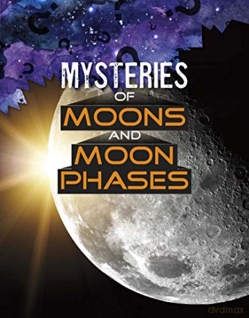 Mysteries of Moons and Moon Phases (Solving Space's Mysteries) - Ellen Labrecque [KSIĄŻKA]