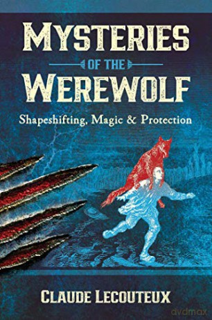 Mysteries of the Werewolf: Shapeshifting, Magic, and Protection - Claude Lecouteux [KSIĄŻKA]