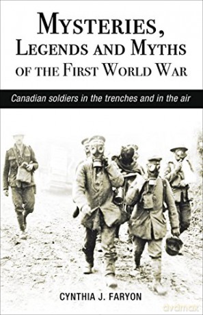 Mysteries, Legends and Myths of the First World War: Canadian soldiers in the trenches and in the air (Amazing Canadians) - Cynthia Faryon [KSIĄŻKA]