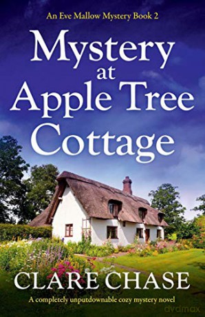 Mystery at Apple Tree Cottage: A completely unputdownable cozy mystery novel: 2 (An Eve Mallow Mystery) - Clare Chase [KSIĄŻKA]