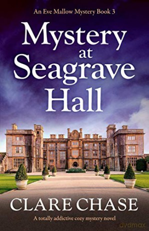 Mystery at Seagrave Hall: A totally addictive cozy mystery novel: 3 (An Eve Mallow Mystery) - Clare Chase [KSIĄŻKA]