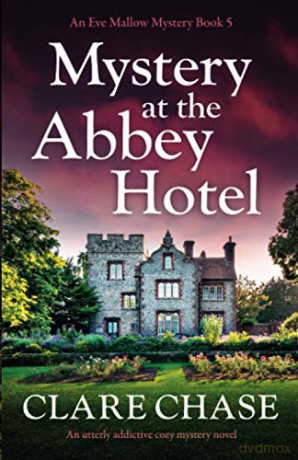 Mystery at the Abbey Hotel: An utterly addictive cozy mystery novel: 5 (An Eve Mallow Mystery) - Clare Chase [KSIĄŻKA]