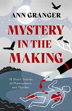 Mystery in the Making: Eighteen short stories of murder, mystery and mayhem - Ann Granger [KSIĄŻKA]