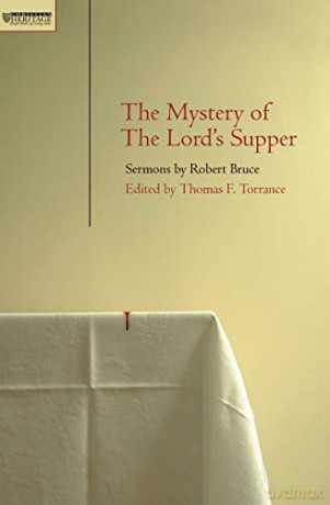 Mystery of the Lord's Supper: Sermons by Robert Bruce - T. F. Torrance [KSIĄŻKA]