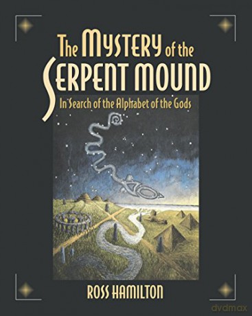 Mystery of the Serpent Mound: In Search of the Alphabet of the Gods - Ross Hamilton [KSIĄŻKA]