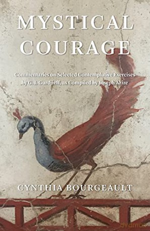 Mystical Courage: Commentaries on Selected Contemplative Exercises by G.I. Gurdjieff, as Compiled by Joseph Azize - Cynthia Bourgeault [KSIĄŻKA]