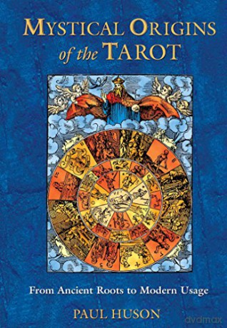 Mystical Origins of the Tarot: From Ancient Roots to Modern Usage - Paul Huson [KSIĄŻKA]