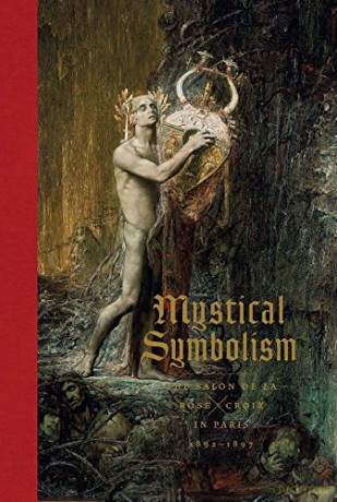 Mystical Symbolism: The Salon de la Rose+Croix in Paris, 1892-1897 - Vivien Greene [KSIĄŻKA]