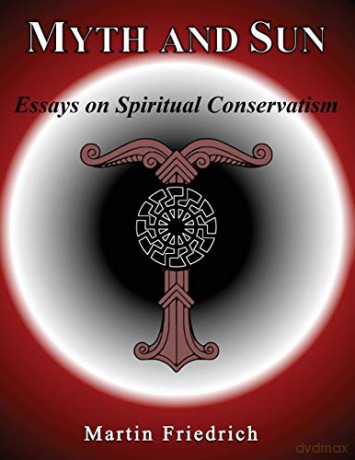 Myth and Sun Essays on Spiritual Conservatism - Martin Friedrich [KSIĄŻKA]