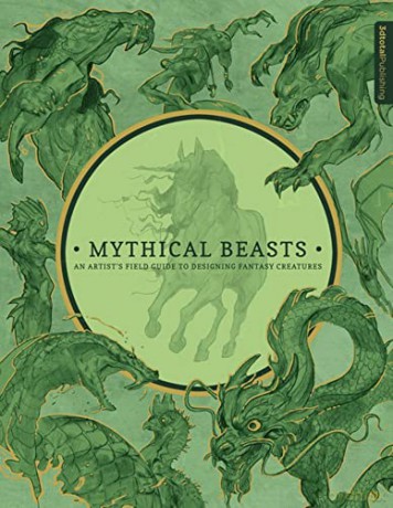 Mythical Beasts: An Artist's Field Guide to Designing Fantasy Creatures [KSIĄŻKA]
