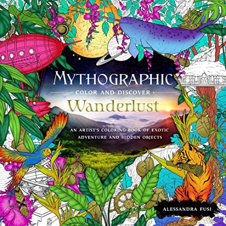 Mythographic Color and Discover: Wanderlust: An Artist's Coloring Book of Exotic Adventure and Hidden Objects: 1 - Alessandra Fusi [KSIĄŻKA]
