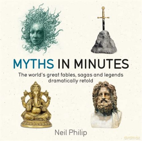 Myths in Minutes: The World's Great Fables, Sagas, and Legends Dramatically Retold - Neil Philip [KSIĄŻKA]