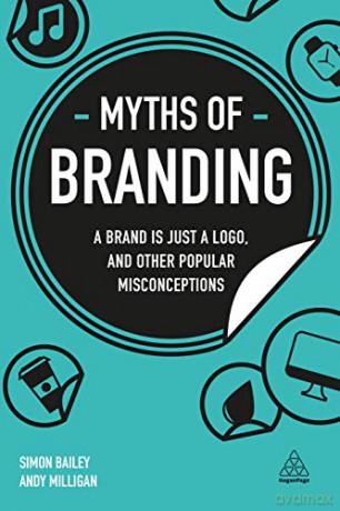 Myths of Branding: A Brand is Just a Logo, and Other Popular Misconceptions (Business Myths) - Simon Bailey [KSIĄŻKA]