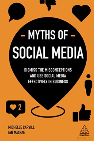 Myths of Social Media: Dismiss the Misconceptions and Use Social Media Effectively in Business (Business Myths) - Michelle Carvill [KSIĄŻKA]