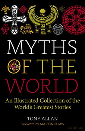 Myths of the World: An Illustrated Collection of the World's Greatest Stories - Tony Allan [KSIĄŻKA]