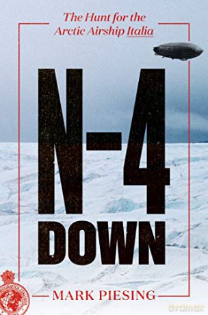 N-4 Down: The Hunt for the Arctic Airship Italia - Mark Piesing [KSIĄŻKA]