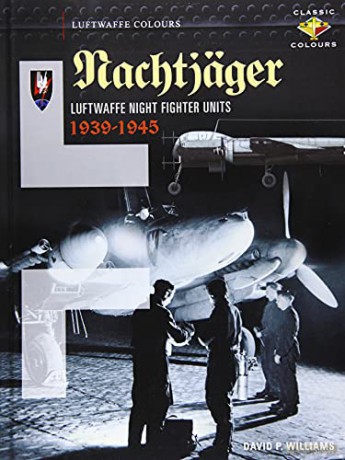 Nachtjäger Luftwaffe Night Fighter Units 1939-45: Luftwaffe Night Fighter Units 1939 - 1945 - David Williams [KSIĄŻKA]