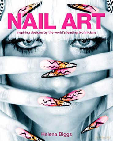 Nail Art: Inspiring Designs by the World's Leading Technicians - Helena Biggs [KSIĄŻKA]