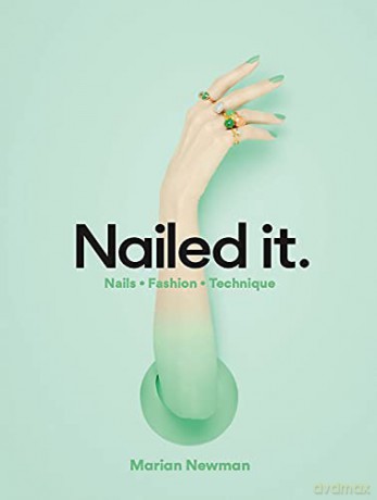 Nailed It: Nails Fashion Technique - Marian Newman [KSIĄŻKA]