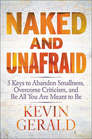 Naked and Unafraid: 5 Keys to Abandon Smallness, Overcome Criticism, and Be All You Are Meant to Be - Kevin Gerald [KSIĄŻKA]