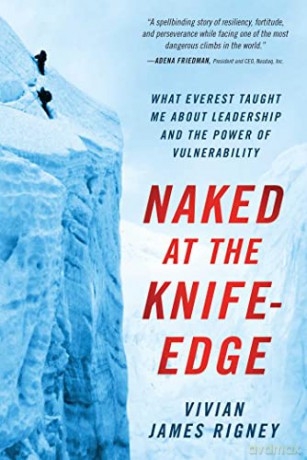 Naked at the Knife-Edge: What Everest Taught Me about Leadership and the Power of Vulnerability - Vivian James Rigney [KSIĄŻKA]