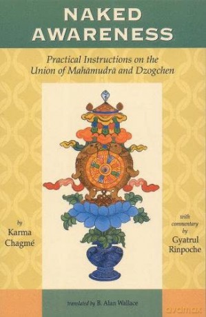 Naked Awareness: Practical Instructions on the Union of Mahamudra and Dzogchen - Karma Chagme [KSIĄŻKA]