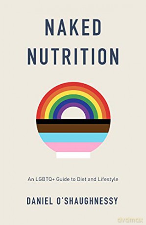 Naked Nutrition: An LGBTQ+ Guide to Diet and Lifestyle - Daniel O'Shaughnessy [KSIĄŻKA]