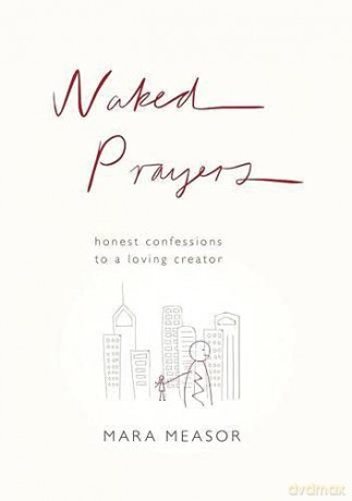 Naked Prayers: Honest confessions to a loving God - Mara Measor [KSIĄŻKA]