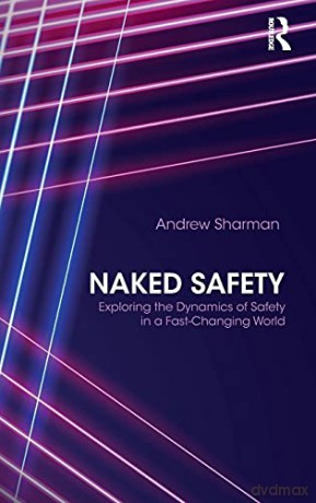 Naked Safety: Exploring The Dynamics of Safety in a Fast-Changing World - Andrew Sharman [KSIĄŻKA]