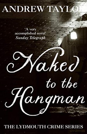 Naked to the Hangman: The Lydmouth Crime Series Book 8 - Andrew Taylor [KSIĄŻKA]