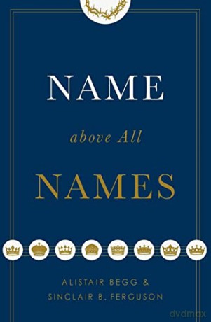 Name above All Names - Alistair Begg [KSIĄŻKA]