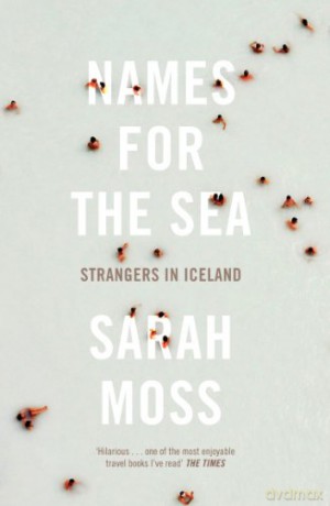 Names for the Sea: Strangers in Iceland - Sarah Moss [KSIĄŻKA]