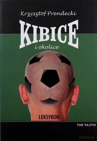 Kibice i okolice. Leksykon - Krzysztof Prendecki [KSIĄŻKA]