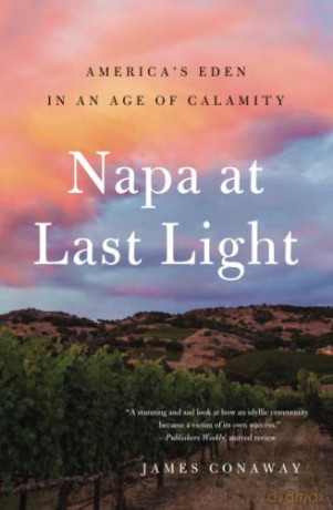 Napa at Last Light: America's Eden in an Age of Calamity - James Conaway [KSIĄŻKA]