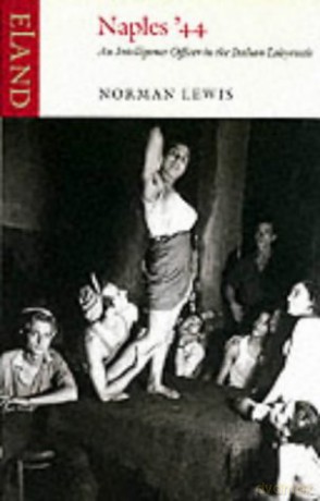 Naples '44: An Intelligence Officer in the Italian Labyrinth - Norman Lewis [KSIĄŻKA]