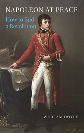 Napoleon at Peace: How to End a Revolution - William Doyle [KSIĄŻKA]