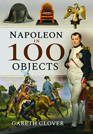 Napoleon in 100 Objects - Gareth Glover [KSIĄŻKA]