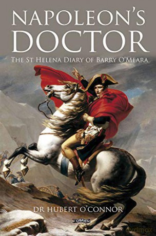 Napoleon's Doctor: The St Helena Diary of Barry O'Meara - Dr. Hubert O'Connor [KSIĄŻKA]