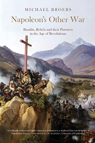Napoleon's Other War; Bandits, Rebels and their Pursuers in the Age of Revolutions - Michael Broers [KSIĄŻKA]