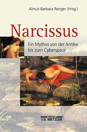 Narcissus: Ein Mythos von der Antike bis zum Cyberspace - Almut-Barbara Renger [KSIĄŻKA]