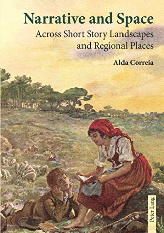 Narrative and Space; Across Short Story Landscapes and Regional Places - Alda Correia [KSIĄŻKA]