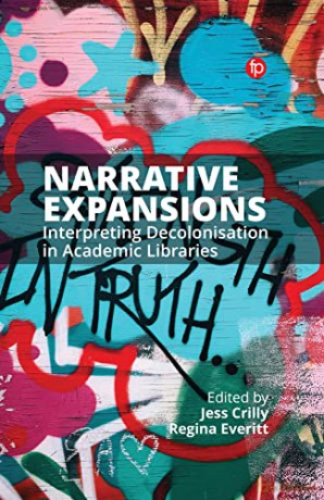 Narrative Expansions: Interpreting Decolonisation in Academic Libraries - Jess Crilly [KSIĄŻKA]