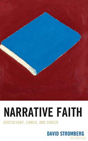 Narrative Faith: Dostoevsky, Camus, and Singer - David Stromberg [KSIĄŻKA]