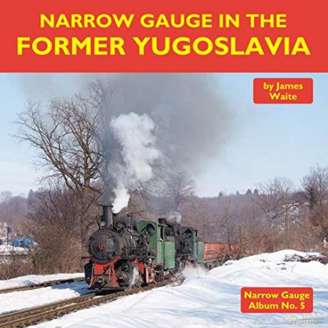 Narrow Gauge in the Former Yugoslavia (Narrow Gauge Album) - James Waite [KSIĄŻKA]