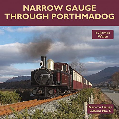 Narrow Gauge through Porthmadog: 6 (Narrow Gauge Album) - James Waite [KSIĄŻKA]