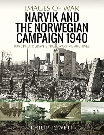 Narvik and the Norwegian Campaign 1940: Rare Photographs from Wartime Archives (Images of War) - Philip Jowett [KSIĄŻKA]