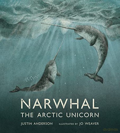 Narwhal: The Arctic Unicorn - Justin Anderson [KSIĄŻKA]