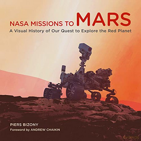 NASA Missions to Mars: A Visual History of Our Quest to Explore the Red Planet - Piers Bizony [KSIĄŻKA]