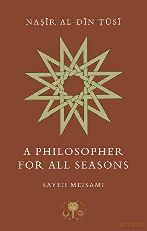 Nasir al-Din Tusi: A Philosopher for All Seasons - Sayeh Meisami [KSIĄŻKA]